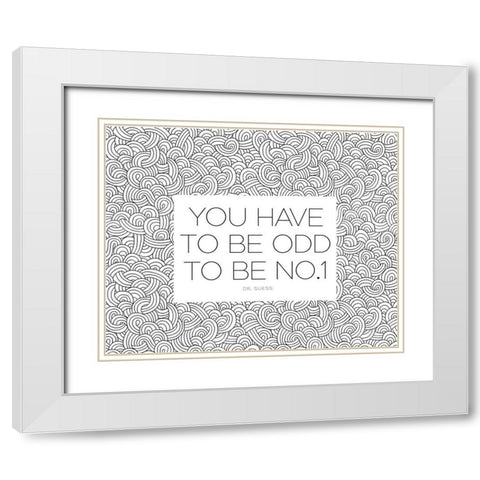 Dr. Suess Quote: You Have to Be Odd White Modern Wood Framed Art Print with Double Matting by ArtsyQuotes