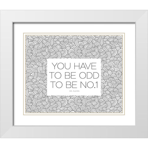 Dr. Suess Quote: You Have to Be Odd White Modern Wood Framed Art Print with Double Matting by ArtsyQuotes