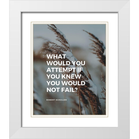 Robert Schuller Quote: What Would You White Modern Wood Framed Art Print with Double Matting by ArtsyQuotes