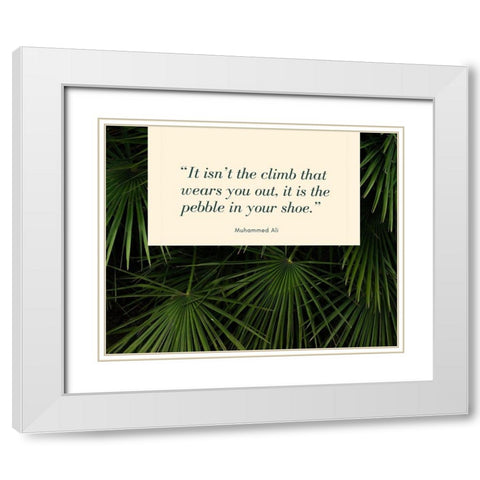 Muhammad Ali Quote: The Pebble in Your Shoe White Modern Wood Framed Art Print with Double Matting by ArtsyQuotes