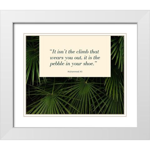 Muhammad Ali Quote: The Pebble in Your Shoe White Modern Wood Framed Art Print with Double Matting by ArtsyQuotes