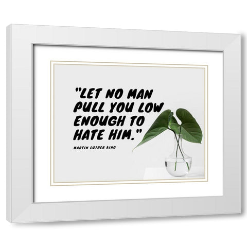 Martin Luther King Quote: Let No Man White Modern Wood Framed Art Print with Double Matting by ArtsyQuotes