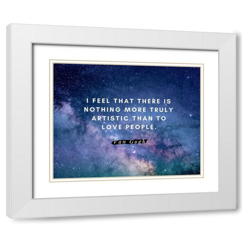 Van gogh Quote: Love People White Modern Wood Framed Art Print with Double Matting by ArtsyQuotes