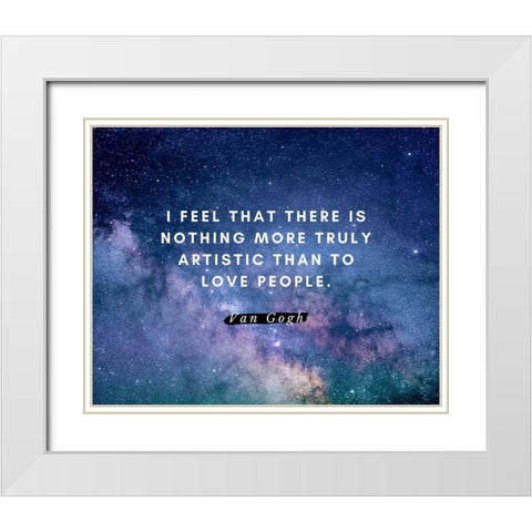 Van gogh Quote: Love People White Modern Wood Framed Art Print with Double Matting by ArtsyQuotes
