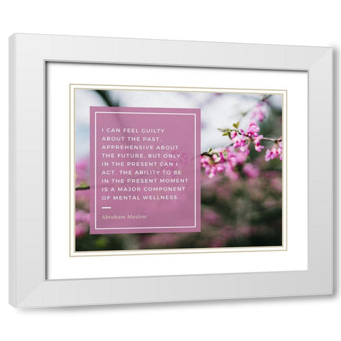 Abraham Maslow Quote: Guilty About the Past White Modern Wood Framed Art Print with Double Matting by ArtsyQuotes