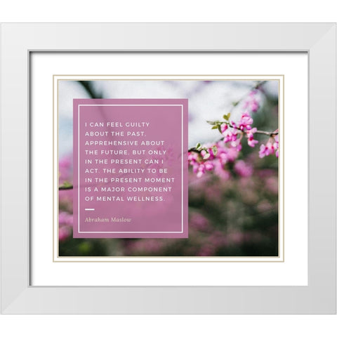 Abraham Maslow Quote: Guilty About the Past White Modern Wood Framed Art Print with Double Matting by ArtsyQuotes