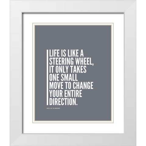 Kellie Elmore Quote: Steering Wheel White Modern Wood Framed Art Print with Double Matting by ArtsyQuotes