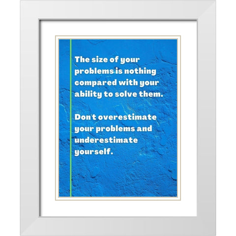 ArtsyQuotes Quote: Size of Your Problems White Modern Wood Framed Art Print with Double Matting by ArtsyQuotes