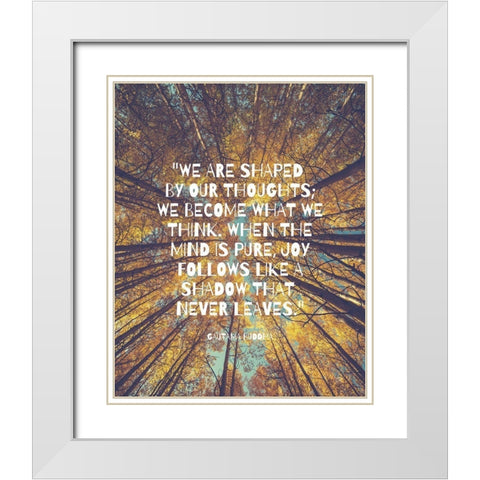Gautama Buddha Quote: Shaped by Our Thoughts White Modern Wood Framed Art Print with Double Matting by ArtsyQuotes