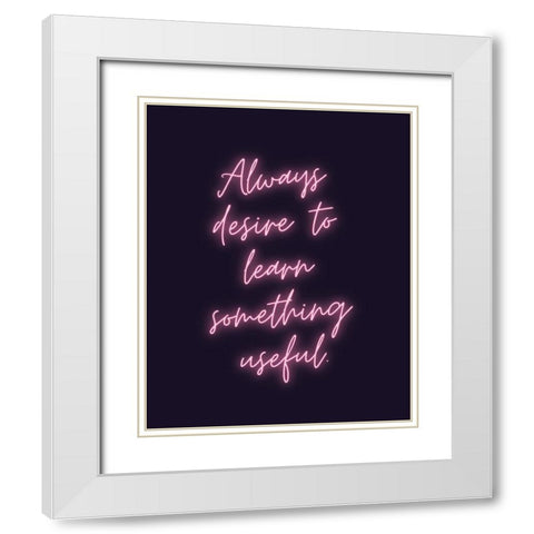 Sophocles Quote: Always Desire White Modern Wood Framed Art Print with Double Matting by ArtsyQuotes