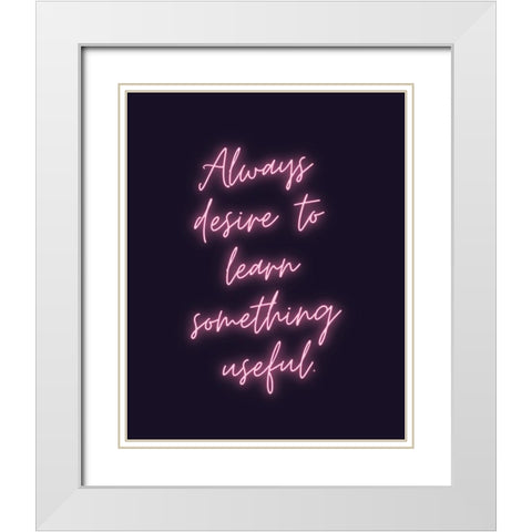 Sophocles Quote: Always Desire White Modern Wood Framed Art Print with Double Matting by ArtsyQuotes