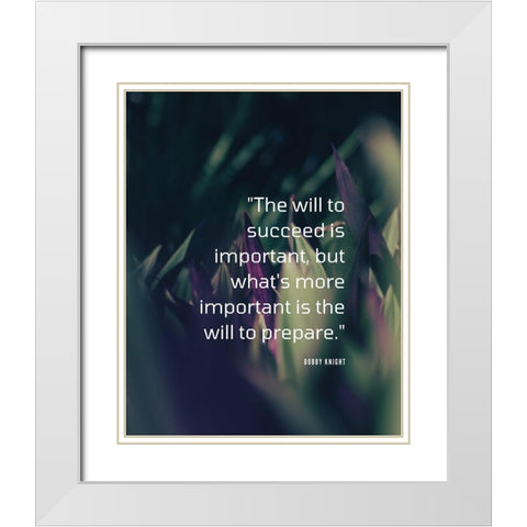 Bobby Knight Quote: The Will to Succeed White Modern Wood Framed Art Print with Double Matting by ArtsyQuotes