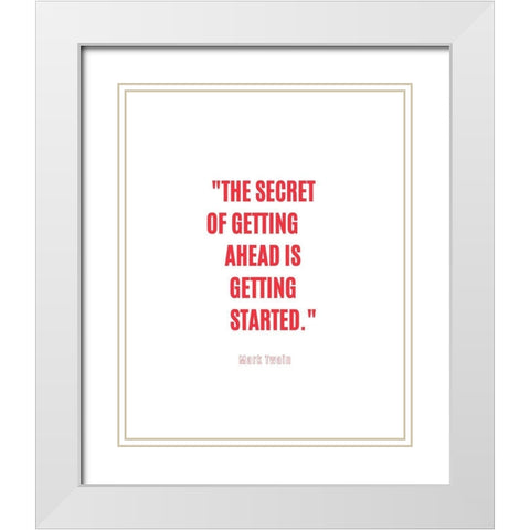 Mark Twain Quote: Getting Started White Modern Wood Framed Art Print with Double Matting by ArtsyQuotes
