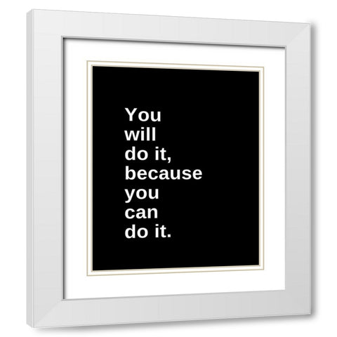 ArtsyQuotes Quote: You Will Do It White Modern Wood Framed Art Print with Double Matting by ArtsyQuotes