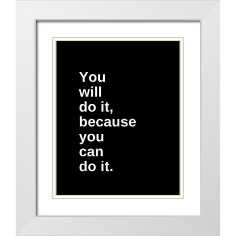 ArtsyQuotes Quote: You Will Do It White Modern Wood Framed Art Print with Double Matting by ArtsyQuotes
