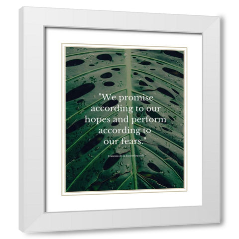 Francois de la Rochefoucauld Quote: We Promise White Modern Wood Framed Art Print with Double Matting by ArtsyQuotes