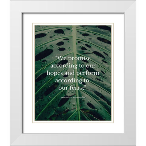 Francois de la Rochefoucauld Quote: We Promise White Modern Wood Framed Art Print with Double Matting by ArtsyQuotes