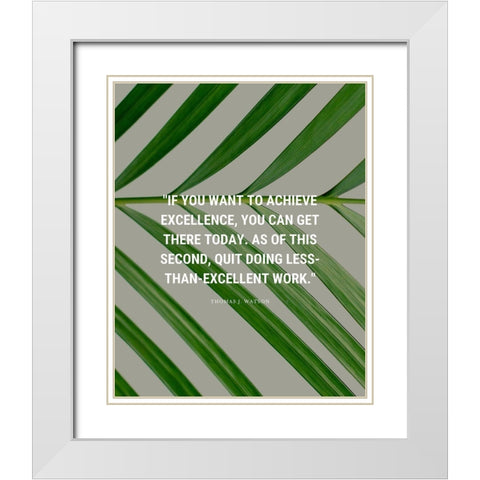 Thomas J. Watson Quote: Achieve Excellence White Modern Wood Framed Art Print with Double Matting by ArtsyQuotes