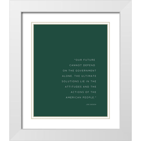 Joe Biden Quote: Our Future White Modern Wood Framed Art Print with Double Matting by ArtsyQuotes