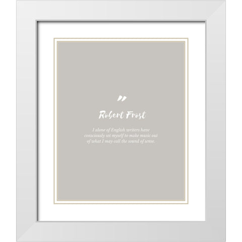 Robert Frost Quote: English Writers White Modern Wood Framed Art Print with Double Matting by ArtsyQuotes