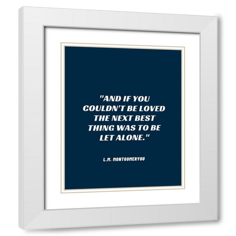 L.M. Montgomery Quote: Be Let Alone White Modern Wood Framed Art Print with Double Matting by ArtsyQuotes
