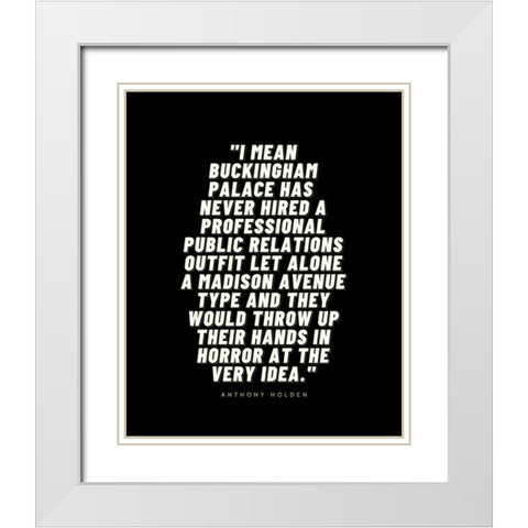 Anthony Holden Quote: Buckingham Palace White Modern Wood Framed Art Print with Double Matting by ArtsyQuotes