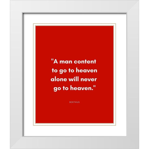 Boethius Quote: Go to Heaven Alone White Modern Wood Framed Art Print with Double Matting by ArtsyQuotes