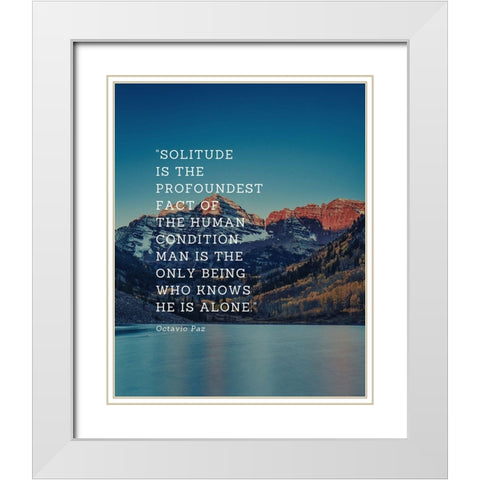 Octavio Paz Quote: Solitude White Modern Wood Framed Art Print with Double Matting by ArtsyQuotes