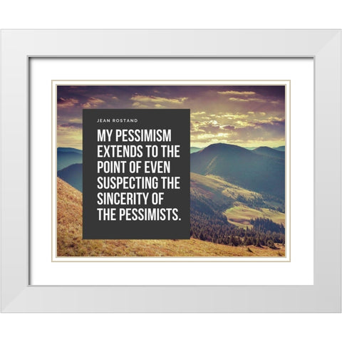 Jean Rostand Quote: My Pessimism White Modern Wood Framed Art Print with Double Matting by ArtsyQuotes