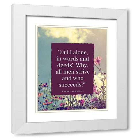 Robert Browning Quote: All Men Strive White Modern Wood Framed Art Print with Double Matting by ArtsyQuotes