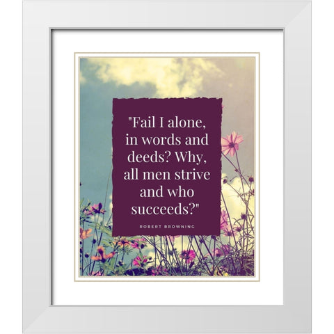 Robert Browning Quote: All Men Strive White Modern Wood Framed Art Print with Double Matting by ArtsyQuotes
