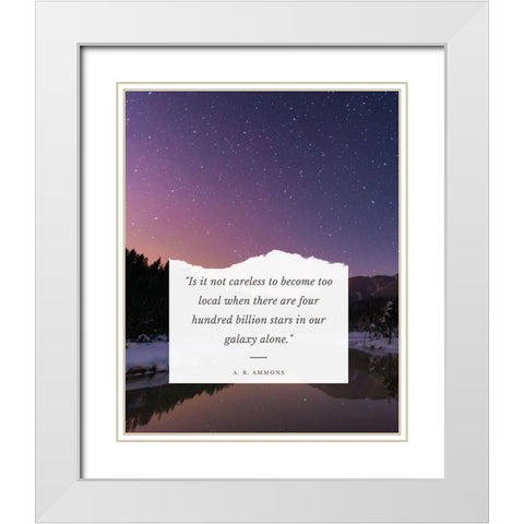 A. R. Ammons Quote: Our Galaxy White Modern Wood Framed Art Print with Double Matting by ArtsyQuotes