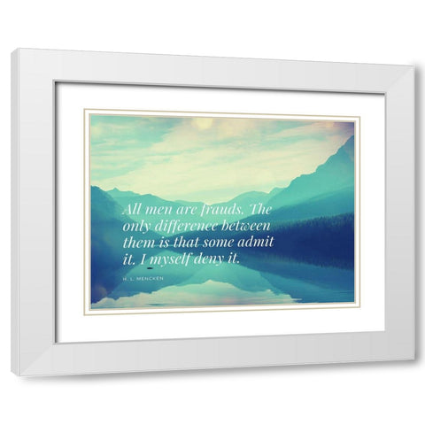H. L. Mencken Quote: All Men are Frauds White Modern Wood Framed Art Print with Double Matting by ArtsyQuotes