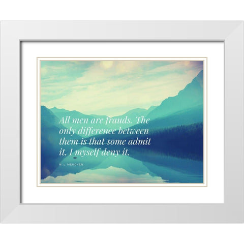 H. L. Mencken Quote: All Men are Frauds White Modern Wood Framed Art Print with Double Matting by ArtsyQuotes