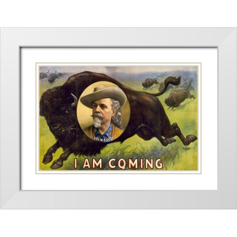 I am coming Col. W.F. Cody White Modern Wood Framed Art Print with Double Matting by Buffalo Bills Wild West Show Poster