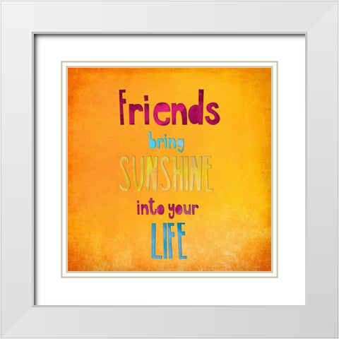 Friends Bring Sunshine White Modern Wood Framed Art Print with Double Matting by Haase, Andrea