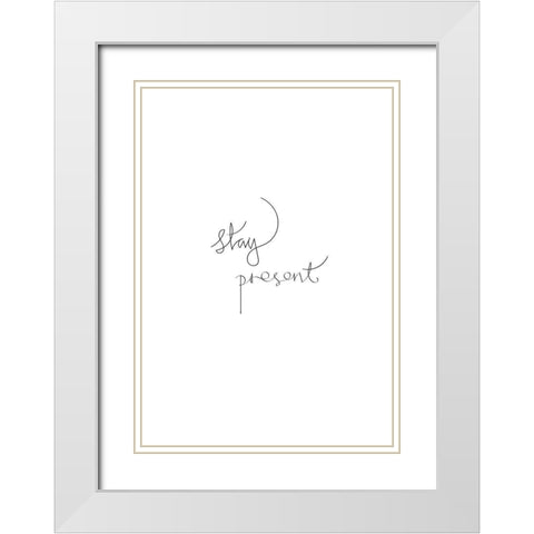 Stay Present White Modern Wood Framed Art Print with Double Matting by Artographie Studio