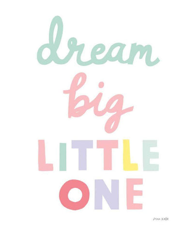 Dream Big Little One Cursive-1 White Modern Wood Framed Art Print with Double Matting by Kelle, Ann