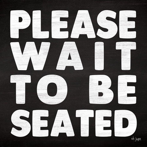 Please Wait to be Seated Black Modern Wood Framed Art Print with Double Matting by Jaxn Blvd.
