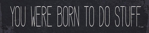 Born to Do Stuff White Modern Wood Framed Art Print with Double Matting by Jaxn Blvd.
