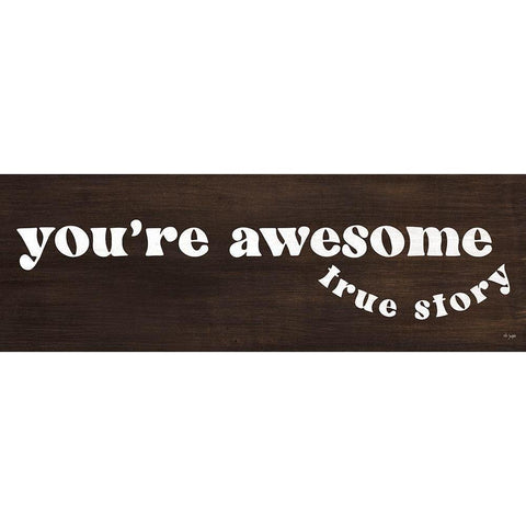 Youre Awesome - True Story White Modern Wood Framed Art Print by Jaxn Blvd.