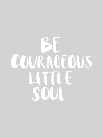 Be Courageous Grey Poster White Modern Wood Framed Art Print with Double Matting by Urban Road