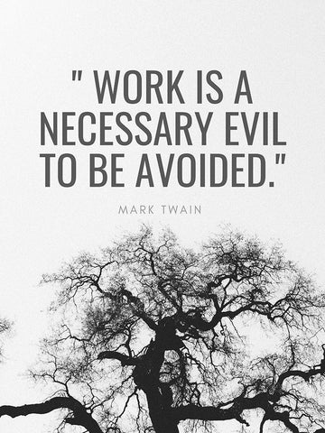 Mark Twain Quote: Work is a Necessary Evil White Modern Wood Framed Art Print with Double Matting by ArtsyQuotes