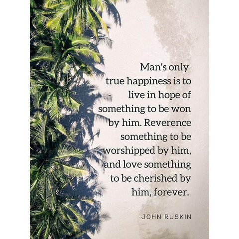 John Ruskin Quote: True Happiness Black Modern Wood Framed Art Print with Double Matting by ArtsyQuotes