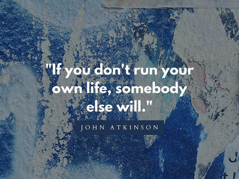 John Atkinson Quote: Run Your Own Life White Modern Wood Framed Art Print with Double Matting by ArtsyQuotes