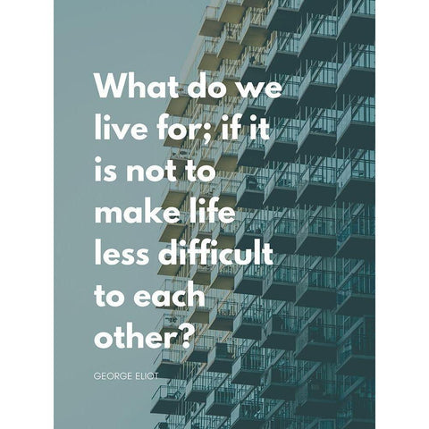 George Eliot Quote: Life Less Difficult White Modern Wood Framed Art Print by ArtsyQuotes