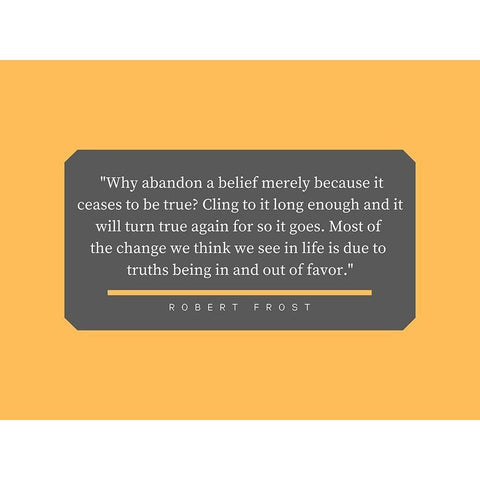 Robert Frost Quote: Abandon a Belief White Modern Wood Framed Art Print by ArtsyQuotes