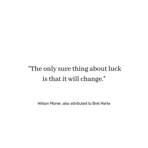 Wilson Mizner Quote: Luck Will Change White Modern Wood Framed Art Print by ArtsyQuotes
