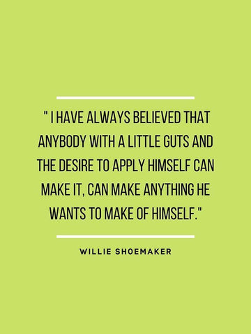 Willie Shoemaker Quote: Always Believed White Modern Wood Framed Art Print with Double Matting by ArtsyQuotes