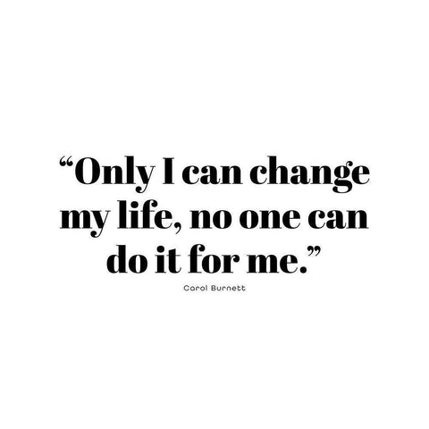 Carol Burnett Quote: Change My Life White Modern Wood Framed Art Print by ArtsyQuotes